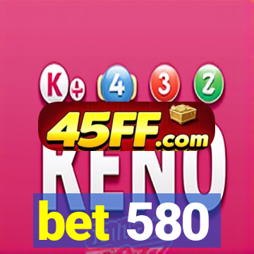 bet 580